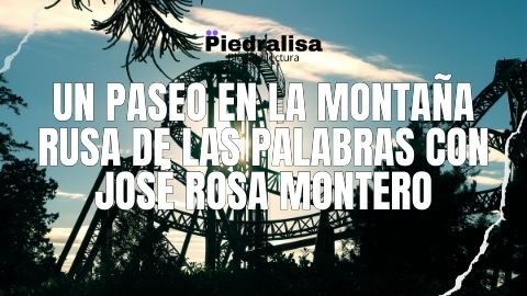 Un paseo en la montaña rusa de las palabras con José Rosa Montero