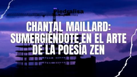 Chantal Maillard: Sumergiéndote en el arte de la poesía zen