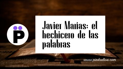 Javier Marías: el hechicero de las palabras