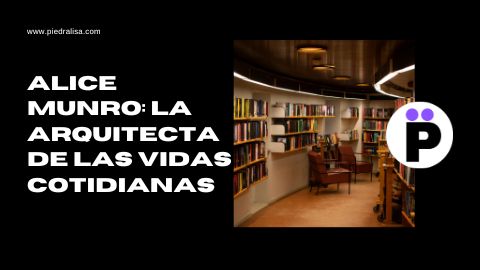 Alice Munro: La Arquitecta de las Vidas Cotidianas