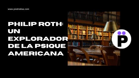 Philip Roth: Un explorador de la psique americana