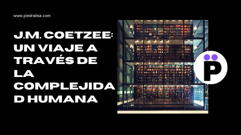 J.M. Coetzee: Un viaje a través de la complejidad humana