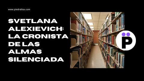 Svetlana Alexievich: La Cronista de las Almas Silenciadas